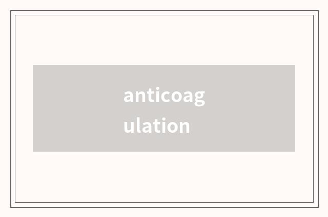 anticoagulation