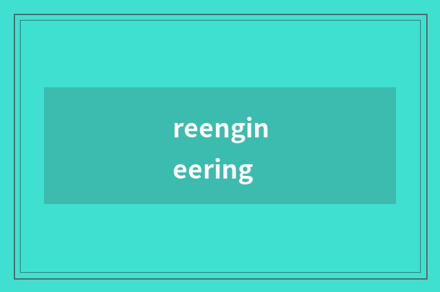 reengineering