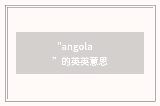 “angola”的英英意思