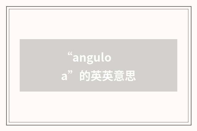 “anguloa”的英英意思