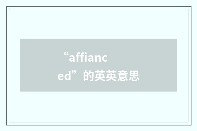 “affianced”的英英意思