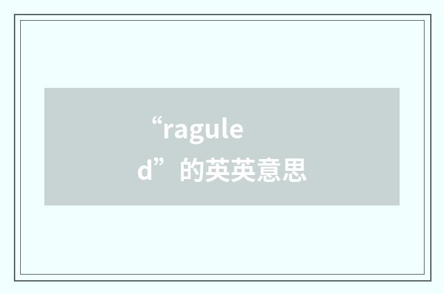“raguled”的英英意思