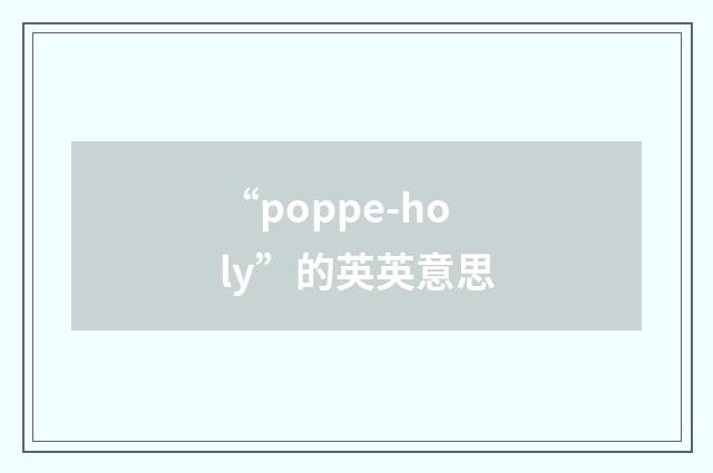 “poppe-holy”的英英意思