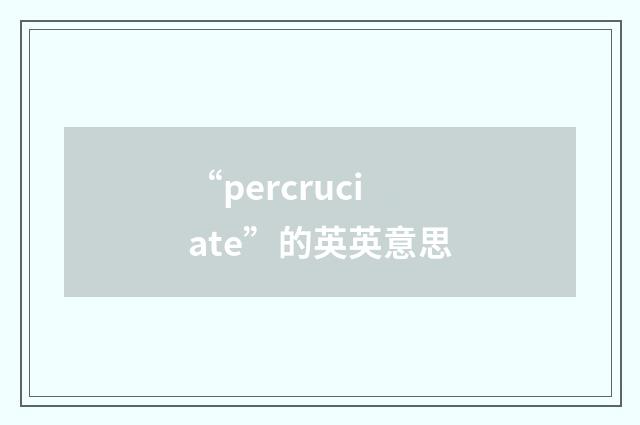 “percruciate”的英英意思