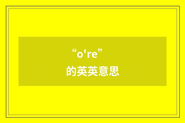 “o're”的英英意思