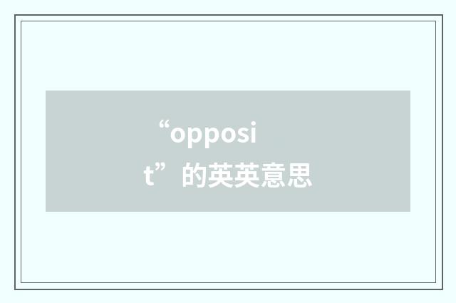 “opposit”的英英意思