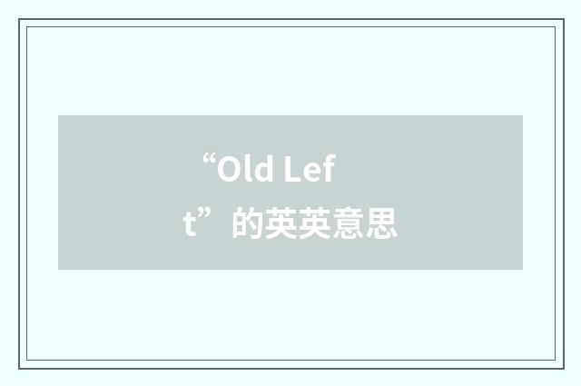 “Old Left”的英英意思