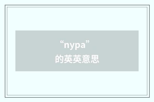 “nypa”的英英意思
