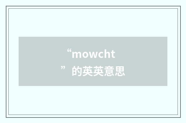 “mowcht”的英英意思