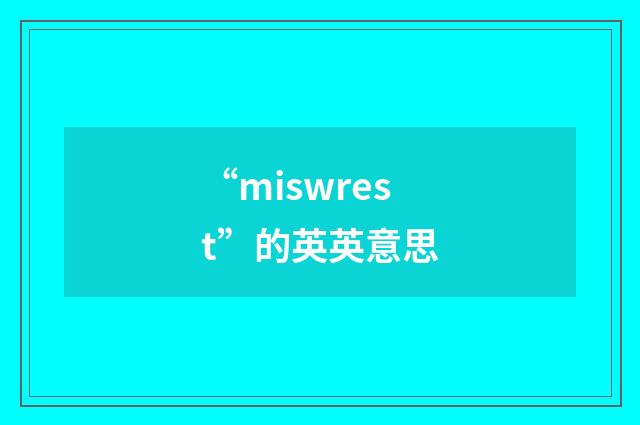 “miswrest”的英英意思