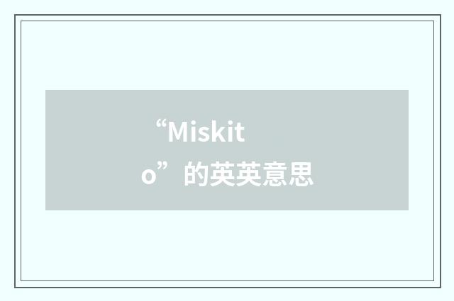 “Miskito”的英英意思