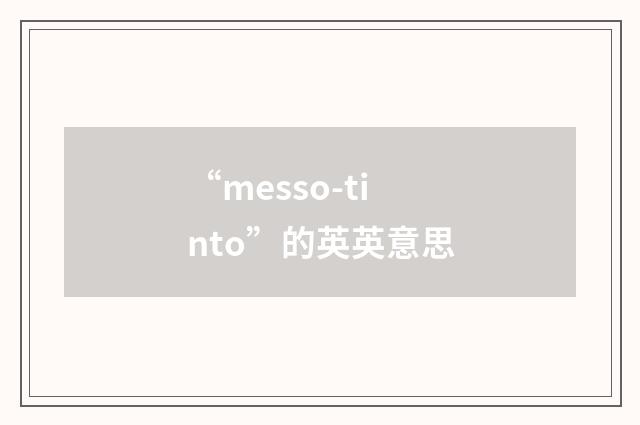 “messo-tinto”的英英意思