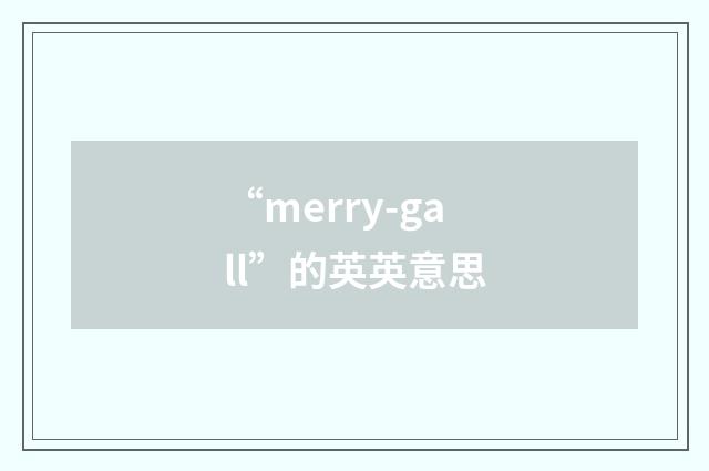 “merry-gall”的英英意思