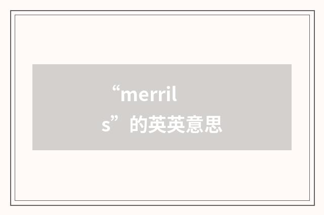 “merrils”的英英意思