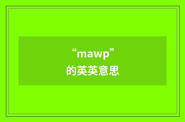 “mawp”的英英意思