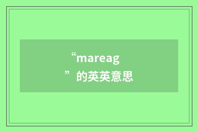 “mareag”的英英意思