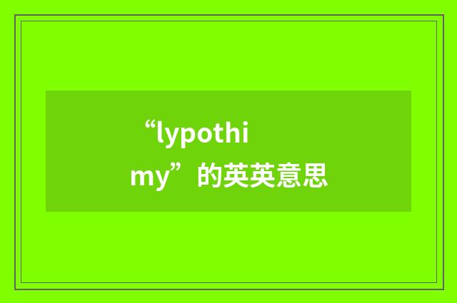 “lypothimy”的英英意思