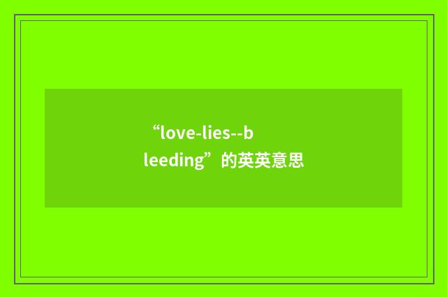 “love-lies--bleeding”的英英意思
