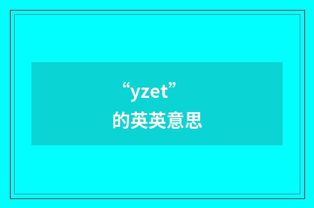 “yzet”的英英意思