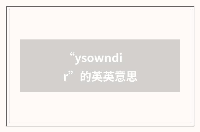 “ysowndir”的英英意思