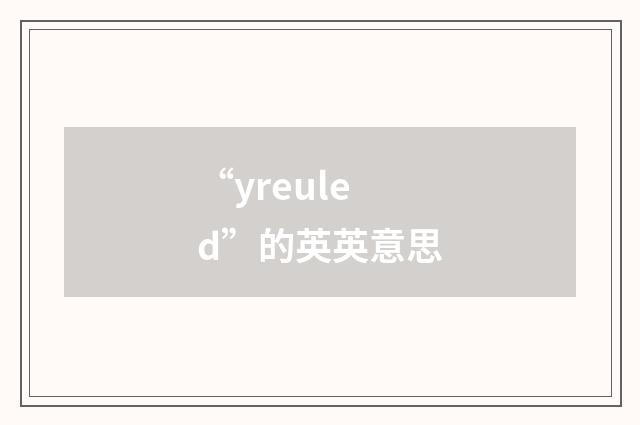 “yreuled”的英英意思