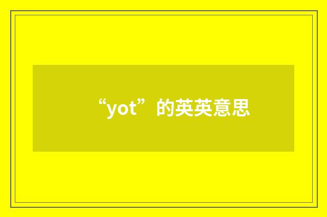 “yot”的英英意思