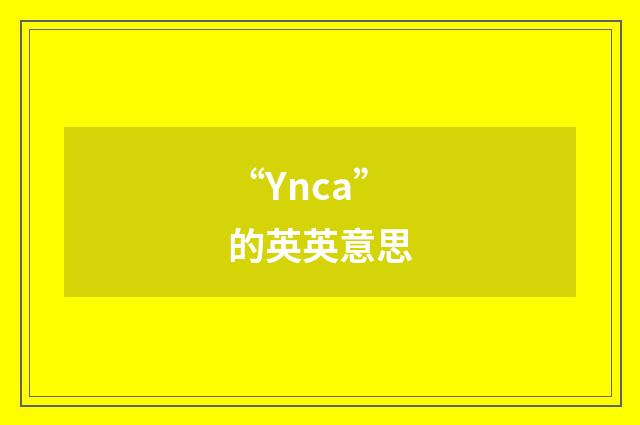“Ynca”的英英意思