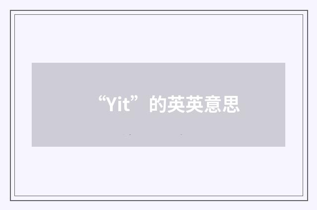“Yit”的英英意思
