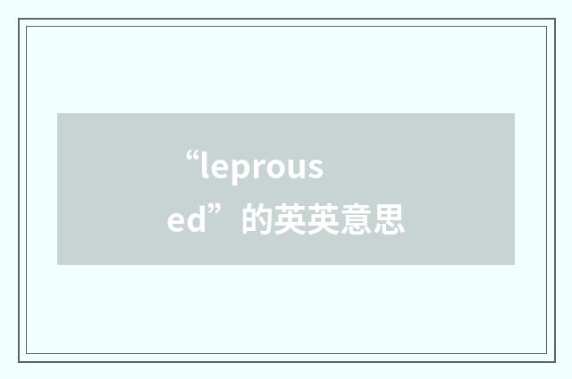 “leproused”的英英意思