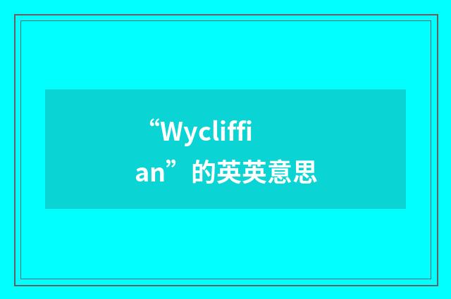 “Wycliffian”的英英意思