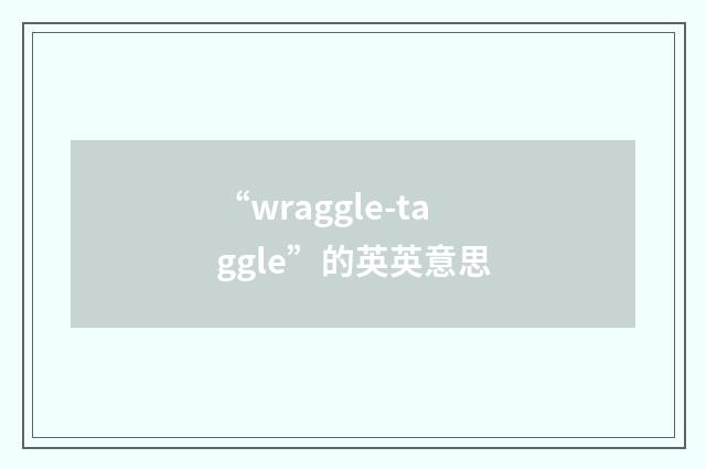 “wraggle-taggle”的英英意思