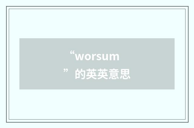 “worsum”的英英意思