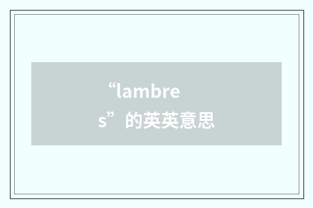 “lambres”的英英意思