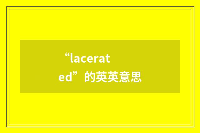“lacerated”的英英意思