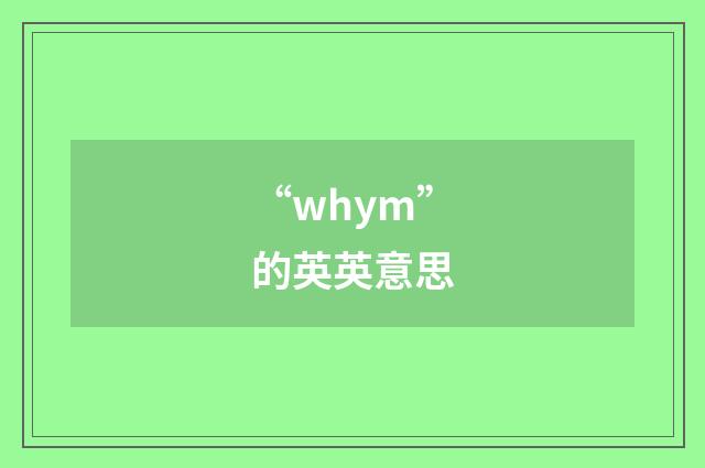 “whym”的英英意思