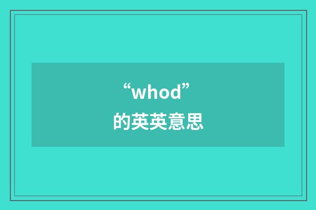 “whod”的英英意思