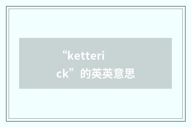 “ketterick”的英英意思