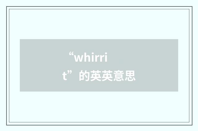 “whirrit”的英英意思