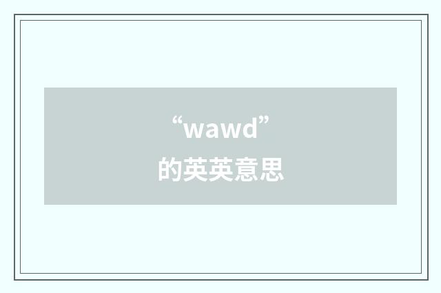 “wawd”的英英意思