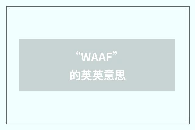 “WAAF”的英英意思