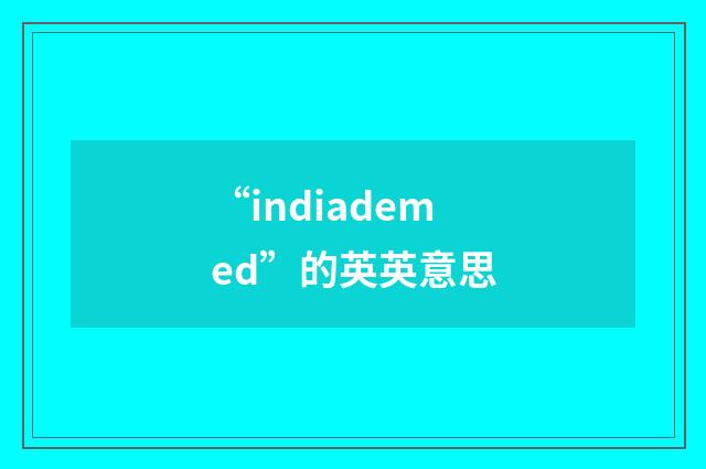 “indiademed”的英英意思