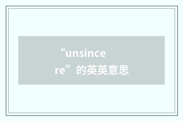 “unsincere”的英英意思