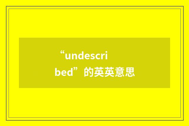 “undescribed”的英英意思
