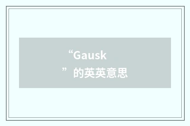 “Gausk”的英英意思