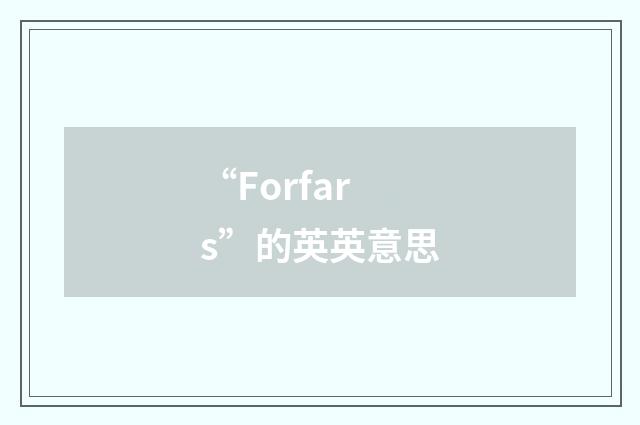 “Forfars”的英英意思