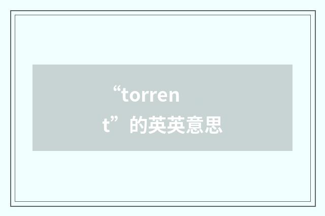 “torrent”的英英意思