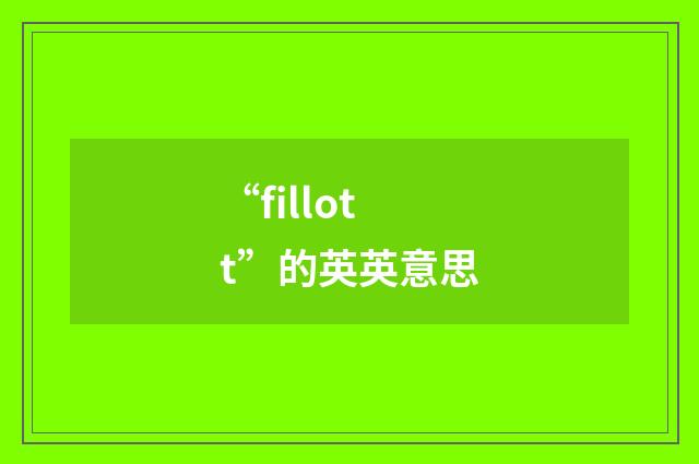 “fillott”的英英意思