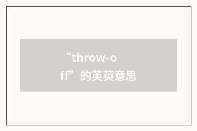 “throw-off”的英英意思