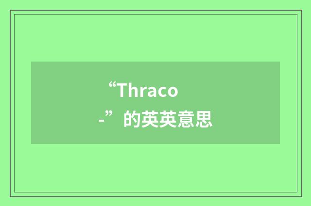 “Thraco-”的英英意思