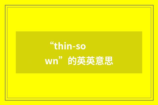 “thin-sown”的英英意思